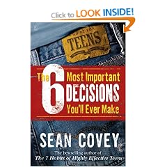 The 6 Most Important Decisions You'll Ever Make: A Guide for Teens