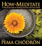 How to Meditate with Pema Chodron: A...