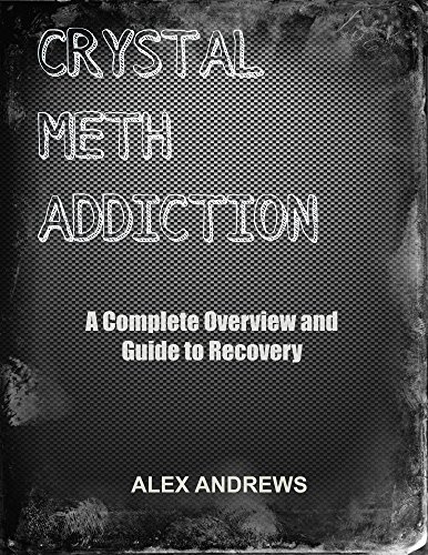 Crystal Meth Addiction: A Complete Overwiew and Guide to Recovery
