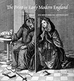 The Print in Early Modern England: An Historical Oversight (Paul Mellon Centre for Studies in British Art)