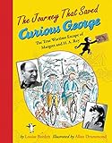 The Journey That Saved Curious George: The True Wartime Escape of Margret and H.A. Rey