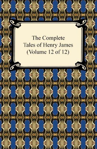 The Complete Tales of Henry James (Volume 12 of 12)