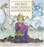 Cover of The Orchard Book of Swords, Sorcerors and Superheroes by Tony Bradman 1841217778