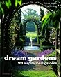 Dream Gardens: 100 Inspirational Gardens