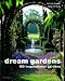 Dream Gardens: 100 Inspirational Gardens