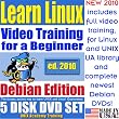 Learn Linux for a Beginner, Debian Edition. Includes Video Training & Two Certification Exams, Training Library, Installation and Printed Quick Reference Card. 5-disk DVD Set, Ed.2010