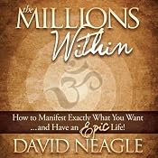 The Millions Within: How to Manifest Exactly What You Want and Have an EPIC Life! | [David Neagle]