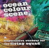 Ocean Colour Scene -  A Hyperactive Workout for the Flying Squad