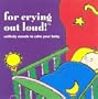For Crying Out Loud!