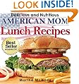 Delicious and Nutritious American Mom Lunch Recipes: Affordable, Easy and Tasty Meals You Will Love (Bestselling 