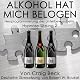 Alkohol Hat Mich Belogen [Alcohol Has Lied to Me (Session 2)]: Neuprogrammierung des Unterbewusstseins Hypnose - Sitzung 2