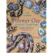 Polymer Clay Creative Traditions: Techniques and Projects Inspired by the Fine and Decorative Arts