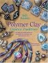 Polymer Clay Creative Traditions: Techniques and Projects Inspired by the Fine and Decorative Arts