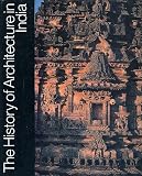 The history of architecture in India : from the dawn of civilization to the end of the Raj