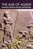 The age of agade : inventing empire in ancient Mesopotamia
