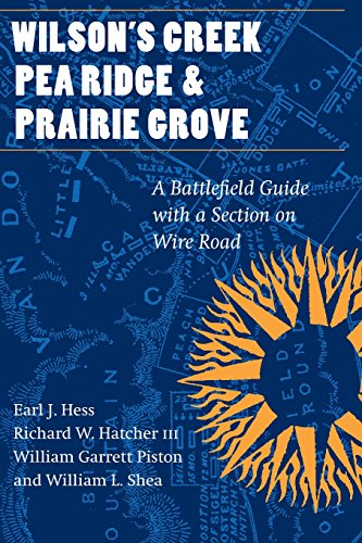 Wilson's Creek, Pea Ridge, and Prairie Grove: A Battlefield Guide, with a Section on Wire Road (This Hallowed Ground: Guides to Civil Wa)