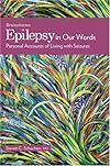 Epilepsy in Our Words: Personal Accounts of Living with Seizures (The Brainstorms Series)