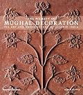 The Majesty of Mughal Decoration: The Art and Architecture of Islamic India