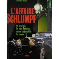 L'affaire Schlumpf : les secrets du plus fabuleux mus�e automobile du monde