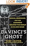 Da Vinci's Ghost: Genius, Obsession, and How Leonardo Created the World in His Own Image
