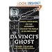 Da Vinci's Ghost: Genius, Obsession, and How Leonardo Created the World in His Own Image