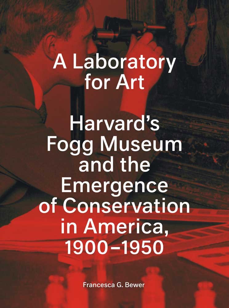 A Laboratory for Art: Harvard's Fogg Museum and the Emergence of ...