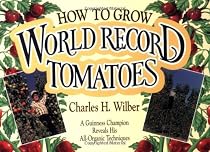 How to Grow World Record Tomatoes: A Guiness Champion Reveals His All-Organic Techniques