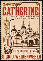 Click to Download Free Kindle Book -> Catherine: Inside the Heart and Mind of a Great Monarch (The Volga Flows Forever)