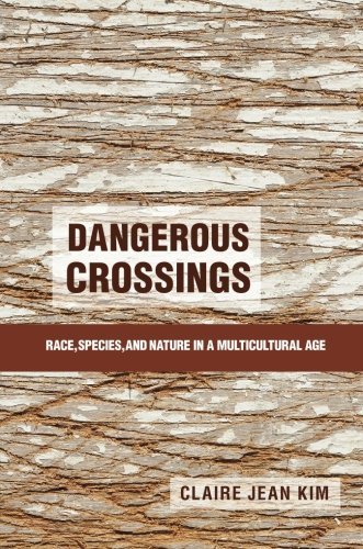 Dangerous Crossings: Race, Species, and Nature in a Multicultural Age by Kim, Claire Jean (2015) Paperback
