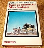 War es sch&ouml;n in Marienbad - Goethes letzte Liebe - Joachim Fernau