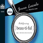 Redefining Beautiful: What God Sees When God Sees You | [Jenna Lucado, Max Lucado]
