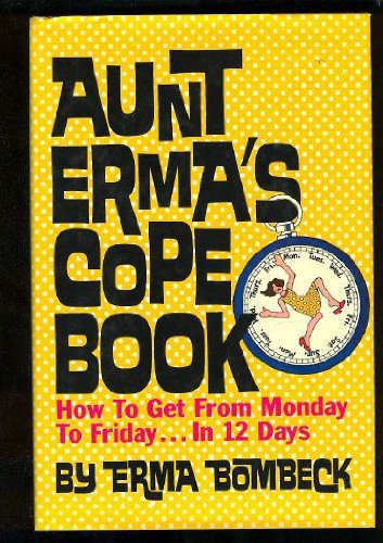 Aunt Erma's Cope Book: How to Get from Monday to Friday in 12 Days