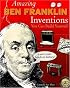 Amazing Ben Franklin Inventions You Can Build Yourself (Build It Yourself series)