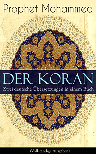 Der Koran - Zwei deutsche Übersetzungen in einem Buch (Vollständige Ausgaben): Das Heilige Buch der Muslime in der Übertragung von Max Henning und Friedrich Rückert (German Edition)