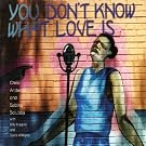 You Don't Know What Love Is