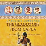  : The Gladiators from Capua: Roman Mysteries, Book 8