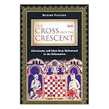 the cross and the crescent christianity and islam from muhammad to the reformation