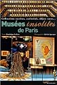 Mus&eacute;es insolites de Paris - nouvelle &eacute;dition 2008
