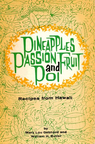 Pineapples Passion Fruit and Poi: Recipes from Hawaii