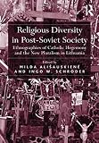 Religious diversity in post-Soviet society : ethnographies of Catholic hegemony and the new pluralism in Lithuania