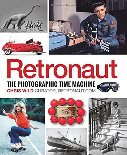Retronaut: The Photographic Time Machine by Chris Wild (12-Sep-2014) Hardcover