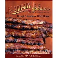 Memphis Blues Barbeque House: The Cookbook Bringin' Southern BBQ Home