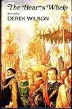 The bear's whelp : the autobiography of Robert Dudley, Duke of Northumberland, Earl of Warwick and Earl of Leicester in the Holy Roman Empire