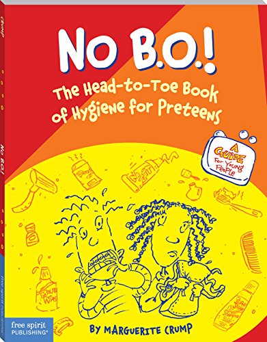 No B.O.!: The Head-to-Toe Book of Hygiene for Preteens