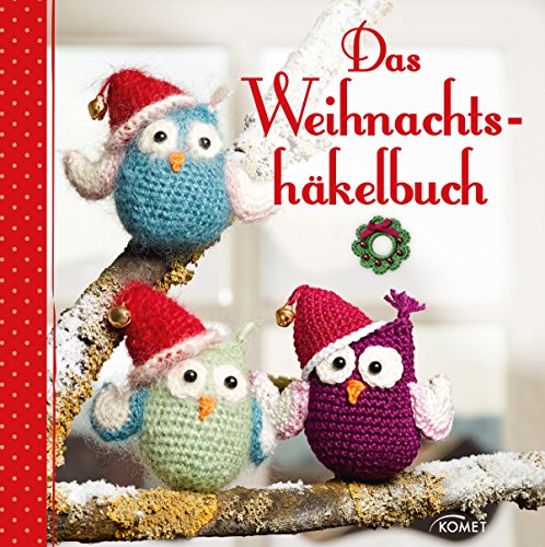 Das Weihnachtshäkelbuch: Geschenke & Deko für Advent und Weihnachten (German Edition)