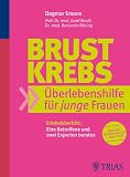 Brustkrebs: &Uuml;berlebenshilfe f&uuml;r junge Frauen: Erlebnisbericht: Eine Betroffene und zwei Experten beraten - Dagmar Emons, Josef Beuth, Benjamin R&ouml;sing