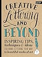 Creative Lettering and Beyond: Inspiring tips, techniques, and ideas for hand lettering your way to beautiful works of art (Creative...and Beyond)