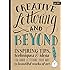 Creative Lettering and Beyond: Inspiring tips, techniques, and ideas for hand lettering your way to beautiful works of art (Creative...and Beyond)
