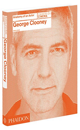 George Clooney: Anatomy of an Actor, by Jeremy Smith