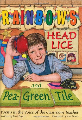 Rainbows, Head Lice, and Pea-Green Tile: Poems in the Voice of the Classroom Teacher